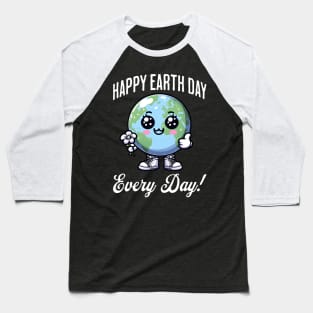 Happy Earth Day Every Day! Baseball T-Shirt